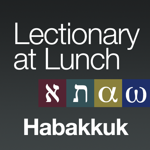 Lectionary at Lunch: Habakkuk